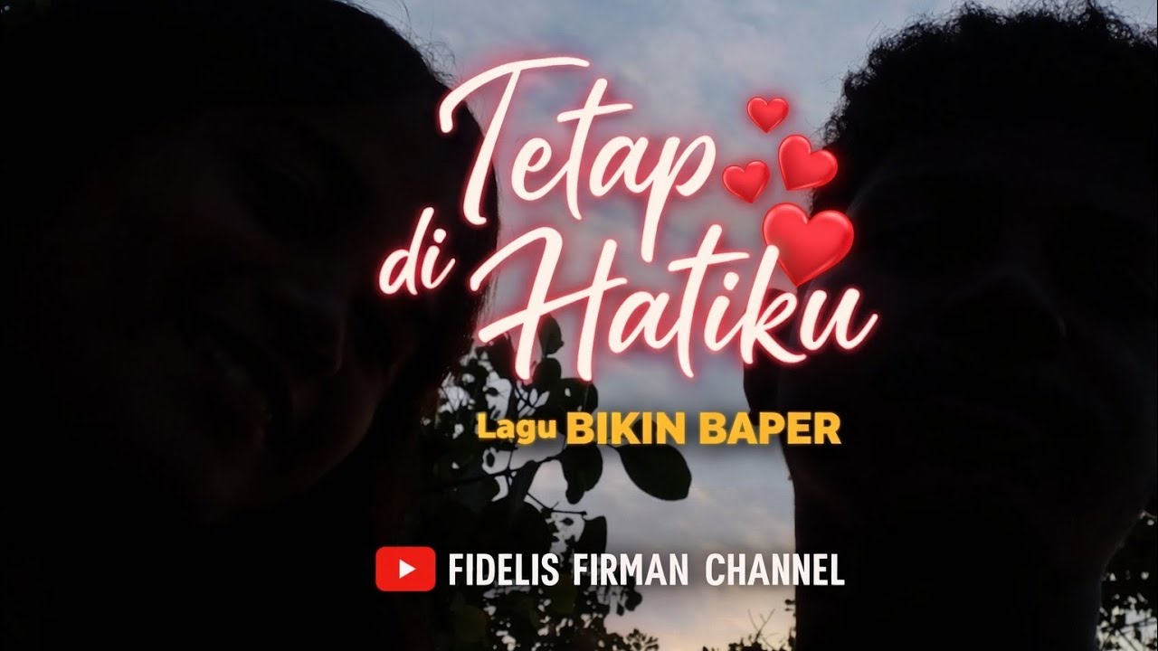 Tetap di Hatiku – Lagu Cinta Bikin Baper | Fidelis Firman Channel