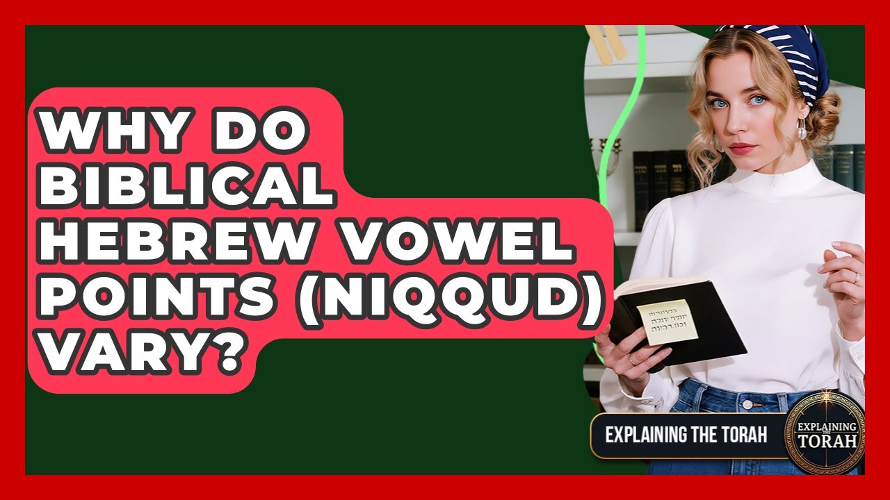 Why Do Biblical Hebrew Vowel Points (Niqqud) Vary? - Explaining The Torah