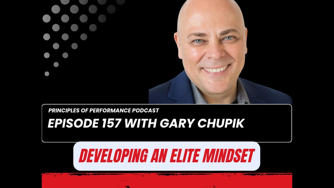 Podcast 157 - Developing an Elite Mindset with Gary Chupik