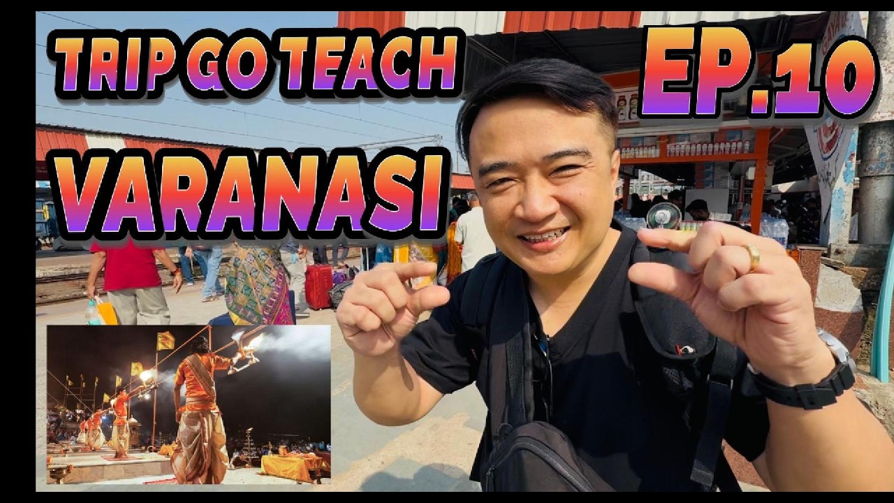 TRIP GO TEACH EP.10 VARANASI
