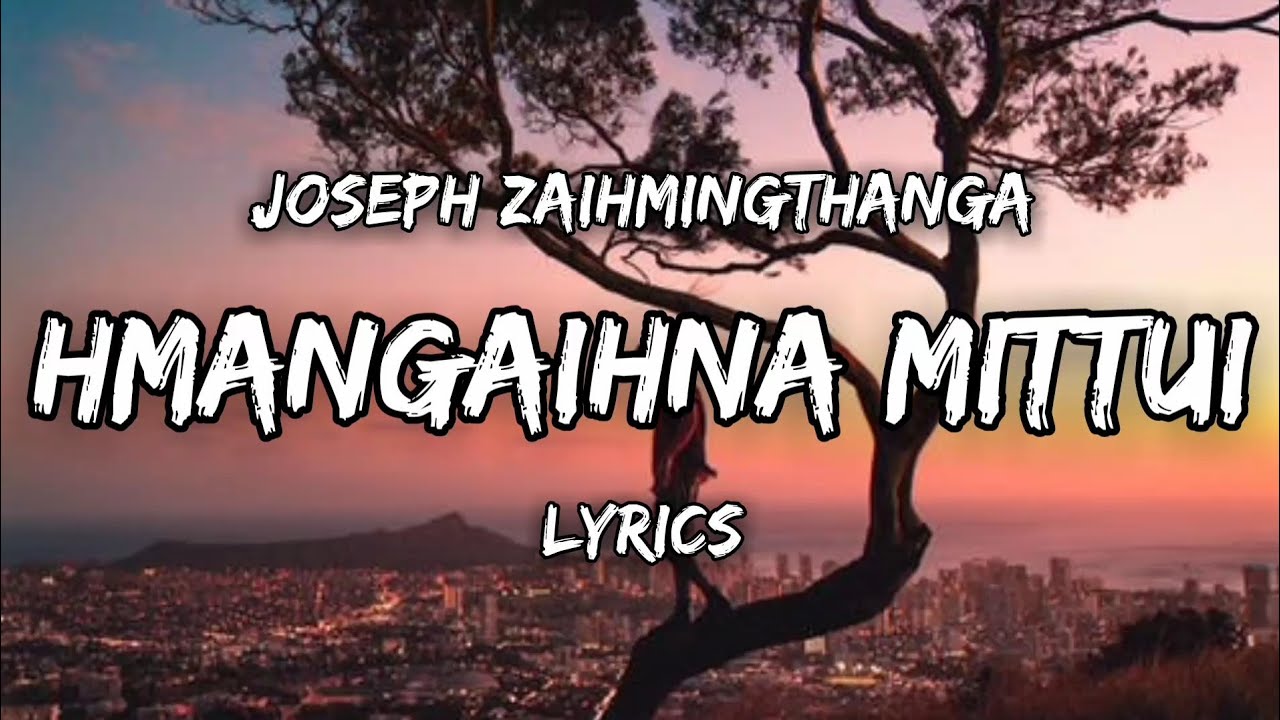 Hmangaihna Mittui (Lyrics) - Joseph Zaihmingthanga