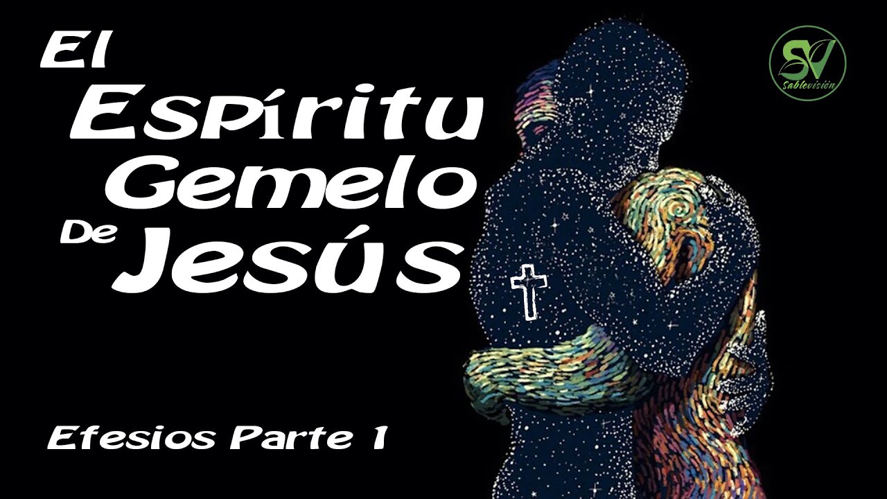 Efesios Parte 1 (El esp&iacute;ritu gemelo de Jes&uacute;s)