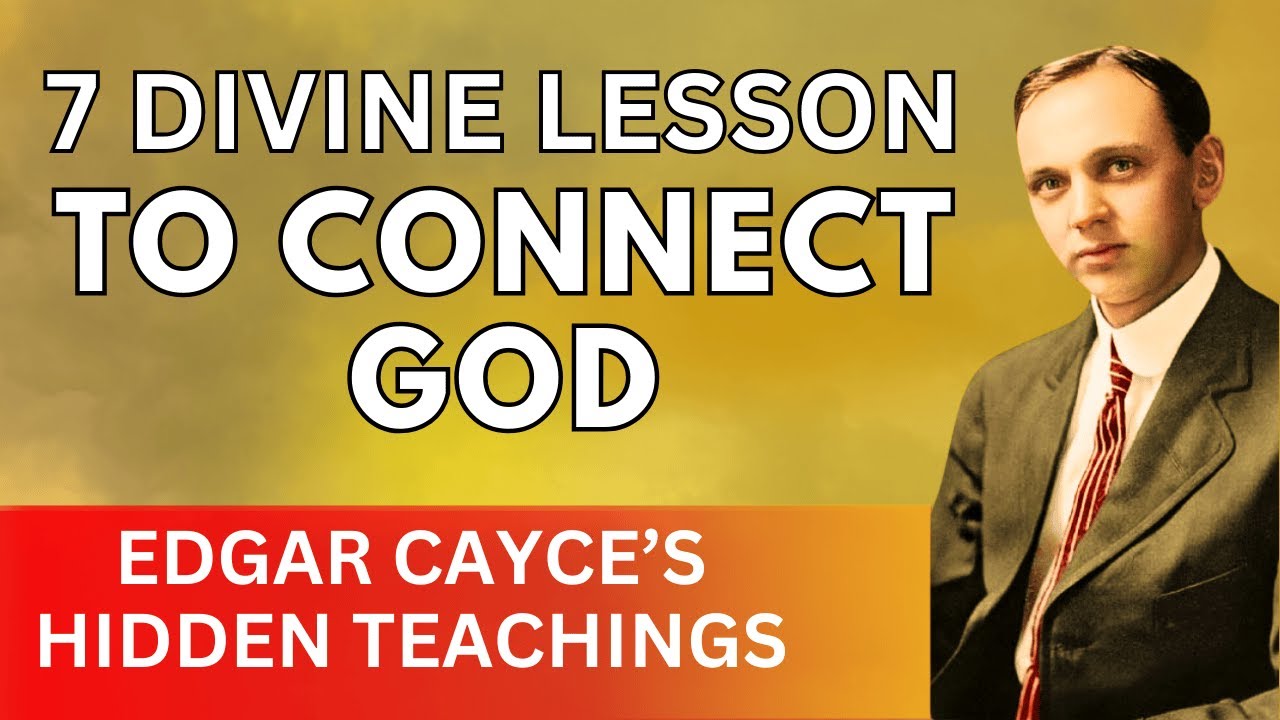 7 Divine Lessons to Connect with God – Edgar Cayce’s Hidden Teachings