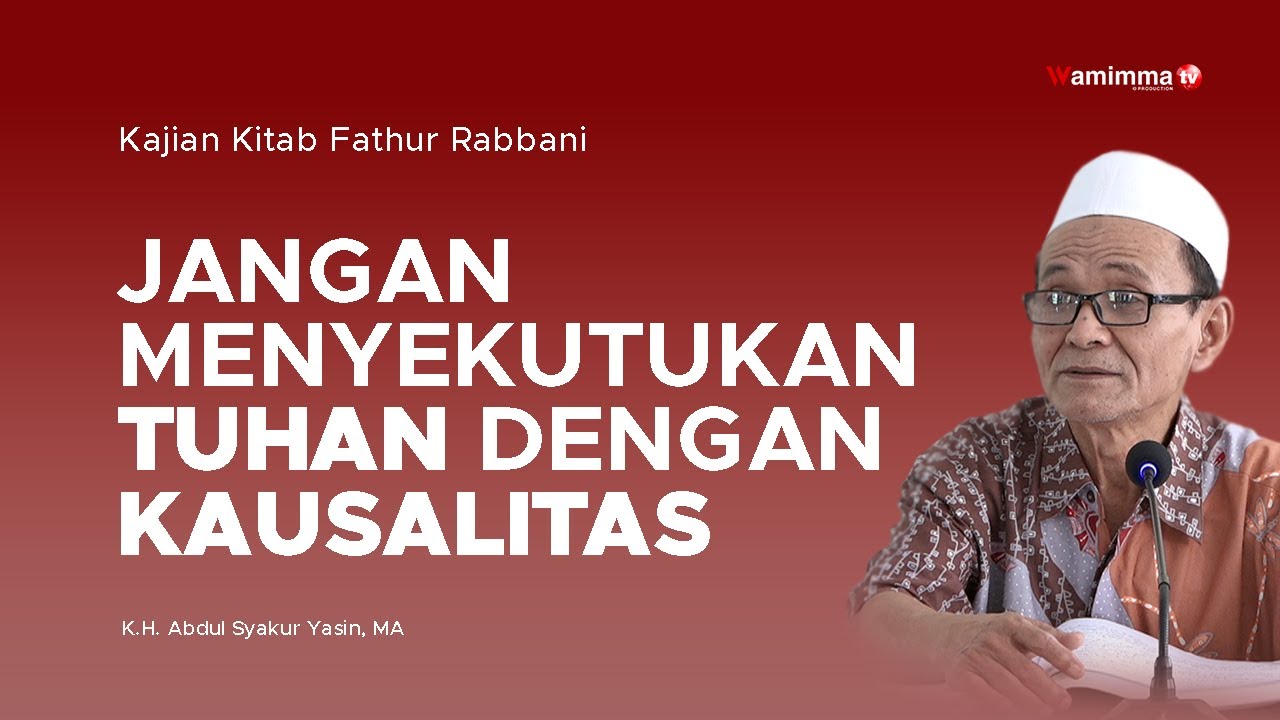 JANGAN MENYEKUTUKAN TUHAN DENGAN KAUSALITAS - KAJIAN KITAB FATHUR RABBANI | BUYA SYAKUR YASIN