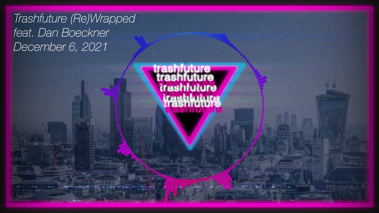 Trashfuture (Re)Wrapped ft. Dan Boeckner