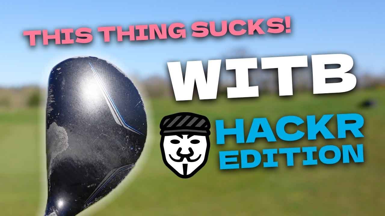 Golf Clubs Only a Hackr Could Love – WITB Hackr Edition | Scratch22 Ep. 19