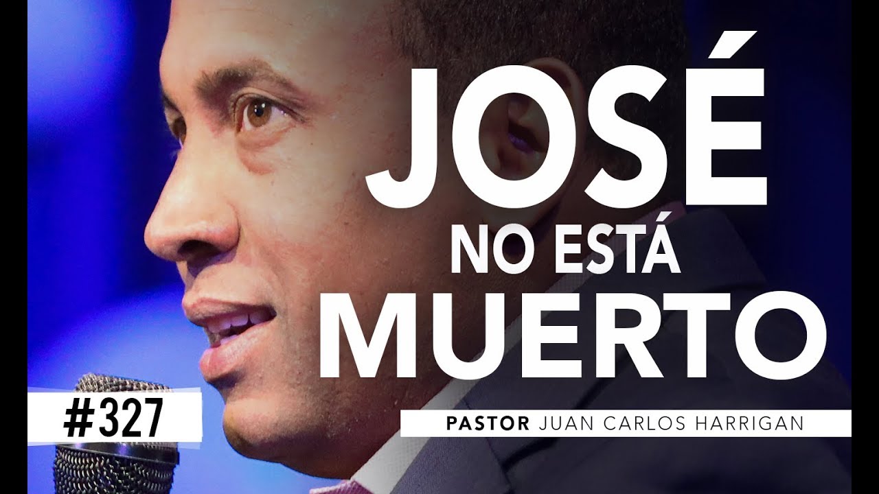 #327 José NO está muerto - Pastor Juan Carlos Harrigan