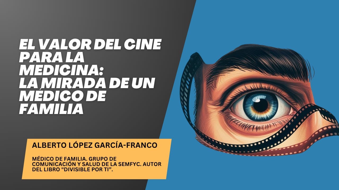 El valor del cine para la medicina: La mirada de un médico de familia