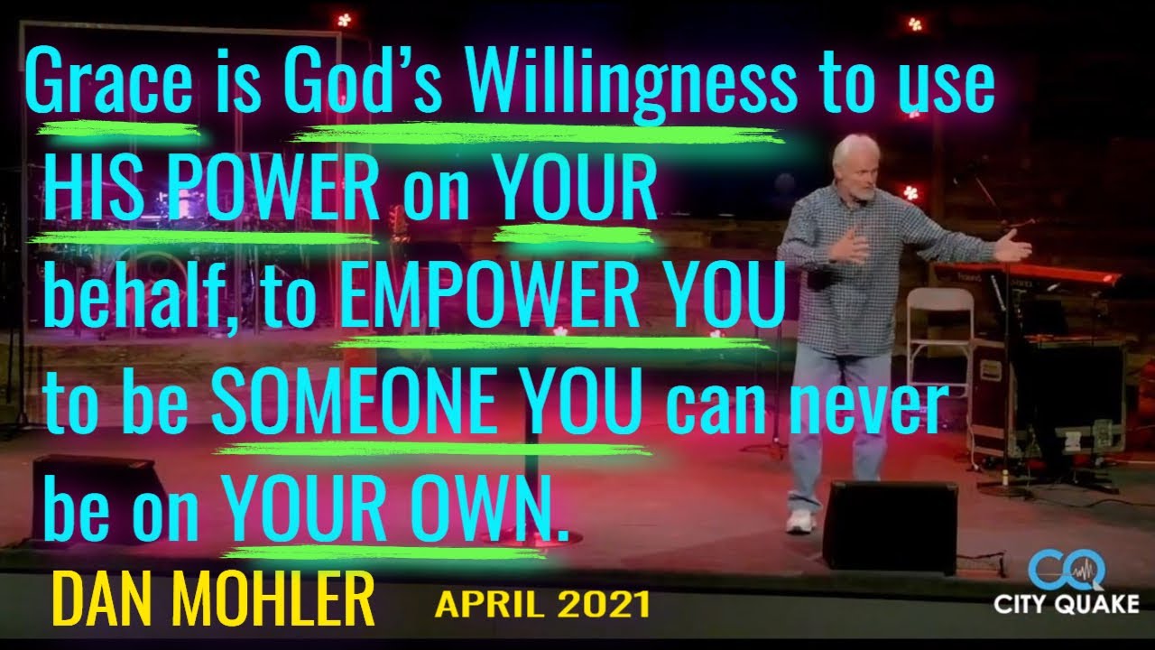 ✝️  Grace is God’s Willingness to use His power to change YOU into HIS Image -Dan Mohler   2021