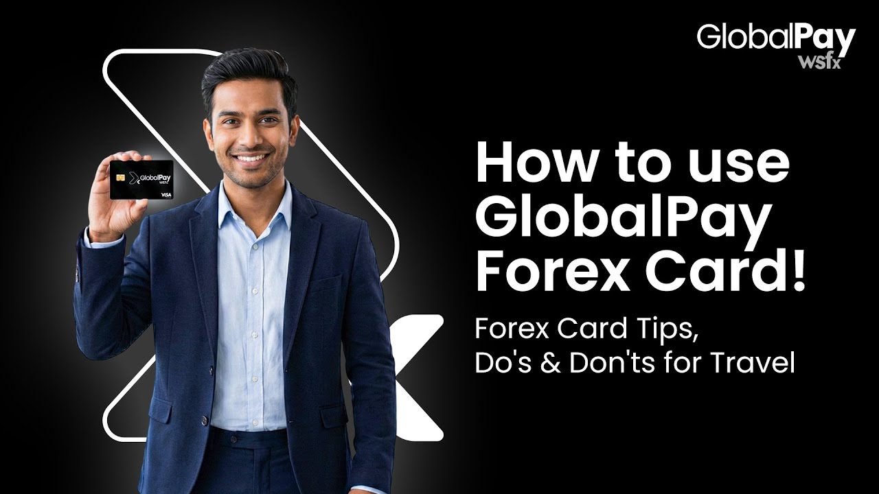 How to Use GlobalPay Forex Card | Best Forex Card Tips, Do&rsquo;s & Don&rsquo;ts for International Travel