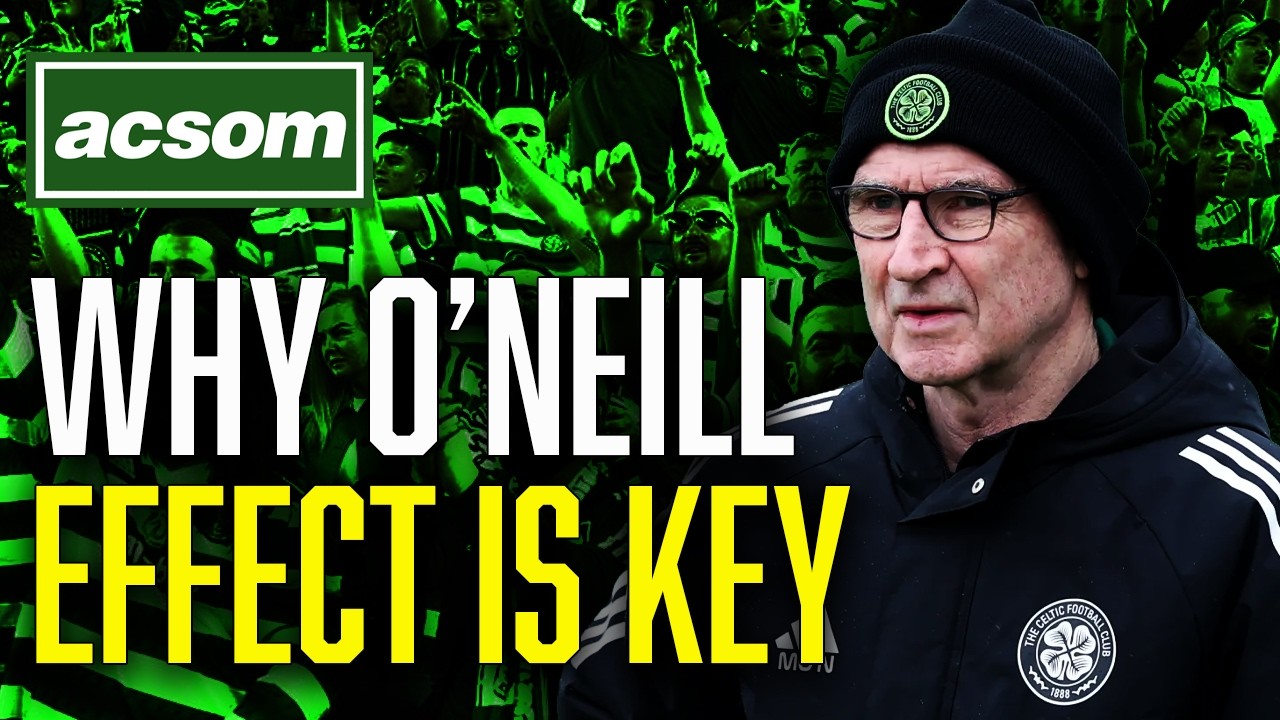 Why the Martin O'Neill effect can't be under-estimated in title race // ACSOM A Celtic State of Mind