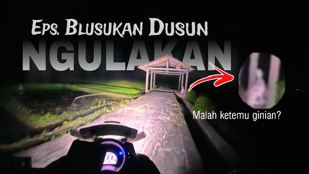 BLUSUKAN MALAM DUSUN NGULAKAN 