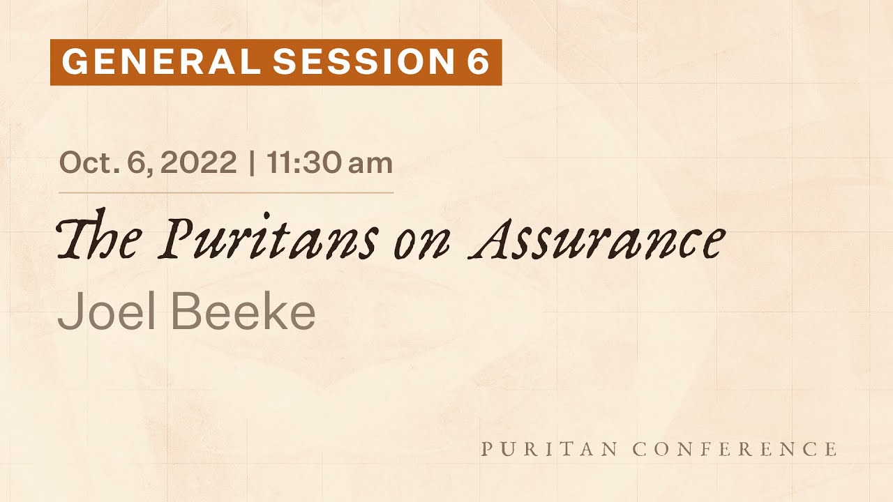 General Session 6: The Puritans on Assurance - Joel Beeke