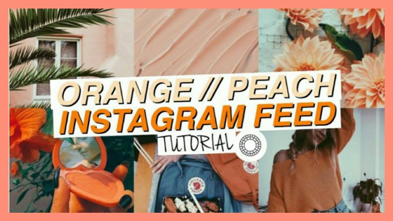 ORANGE/PEACH INSTAGRAM FEED I TUTORIAL
