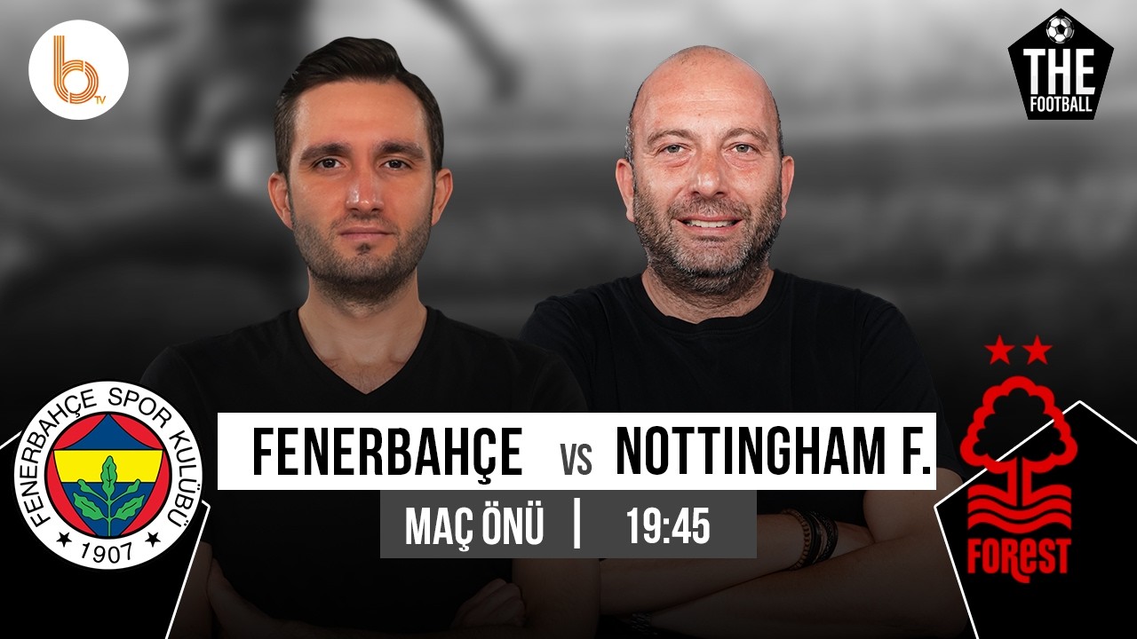 Fenerbahçe - Nottingham Forest Maç Önü | Gökhan Dinç ve Samet Süner