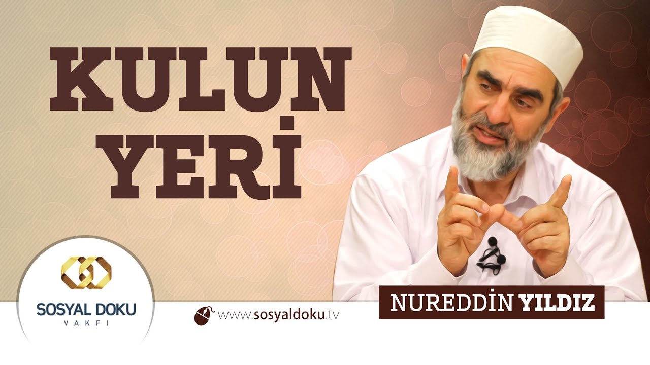 85) Hadislerle Diriliş - KULUN YERİ - Nureddin Yıldız