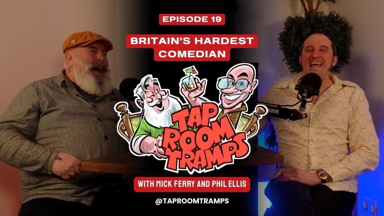 Britain's Hardest Comedian with Phil Ellis - Episode 19 - Tap Room Tramps