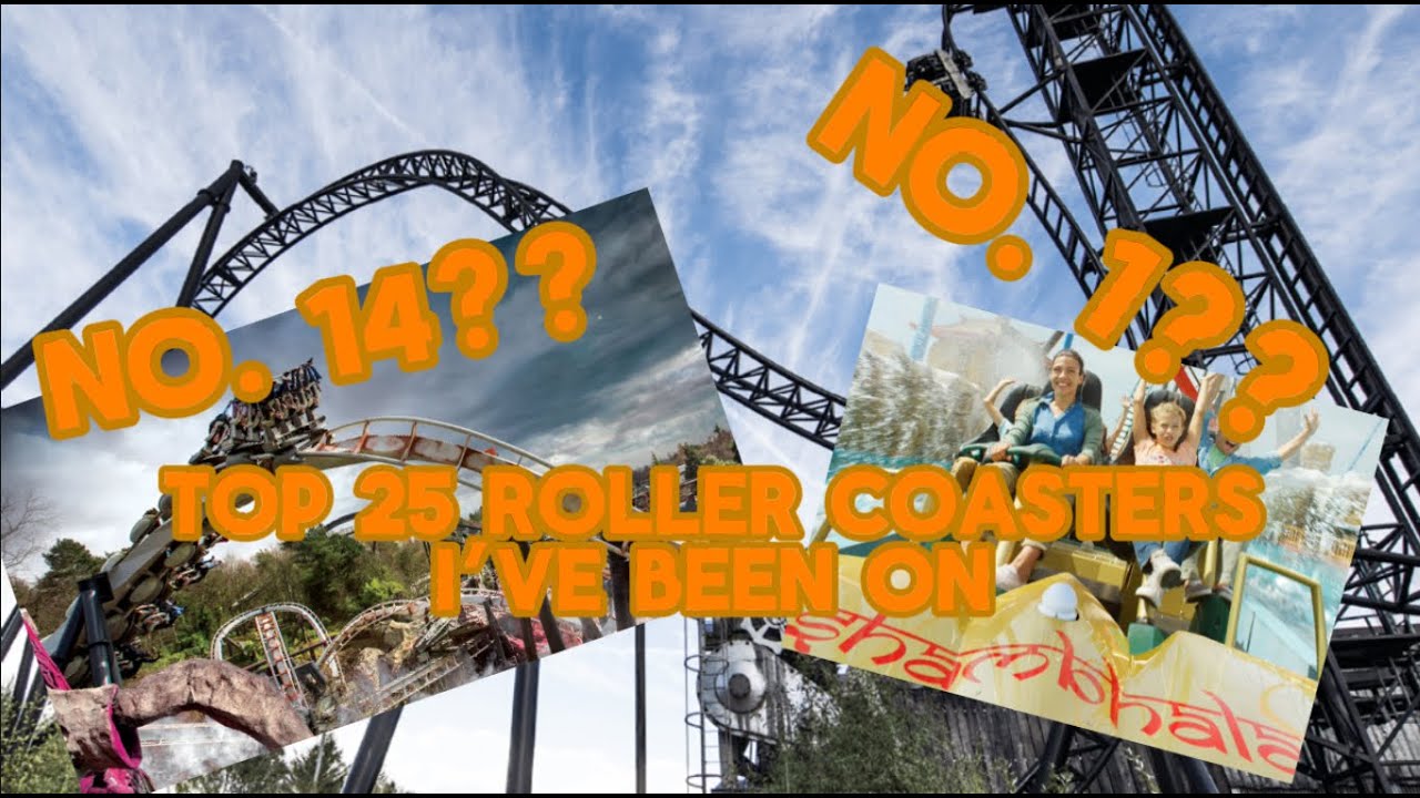 TOP 25 ROLLER COASTERS I’VE BEEN ON
