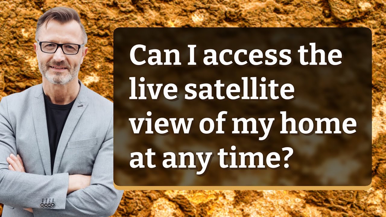 Can I access the live satellite view of my home at any time?