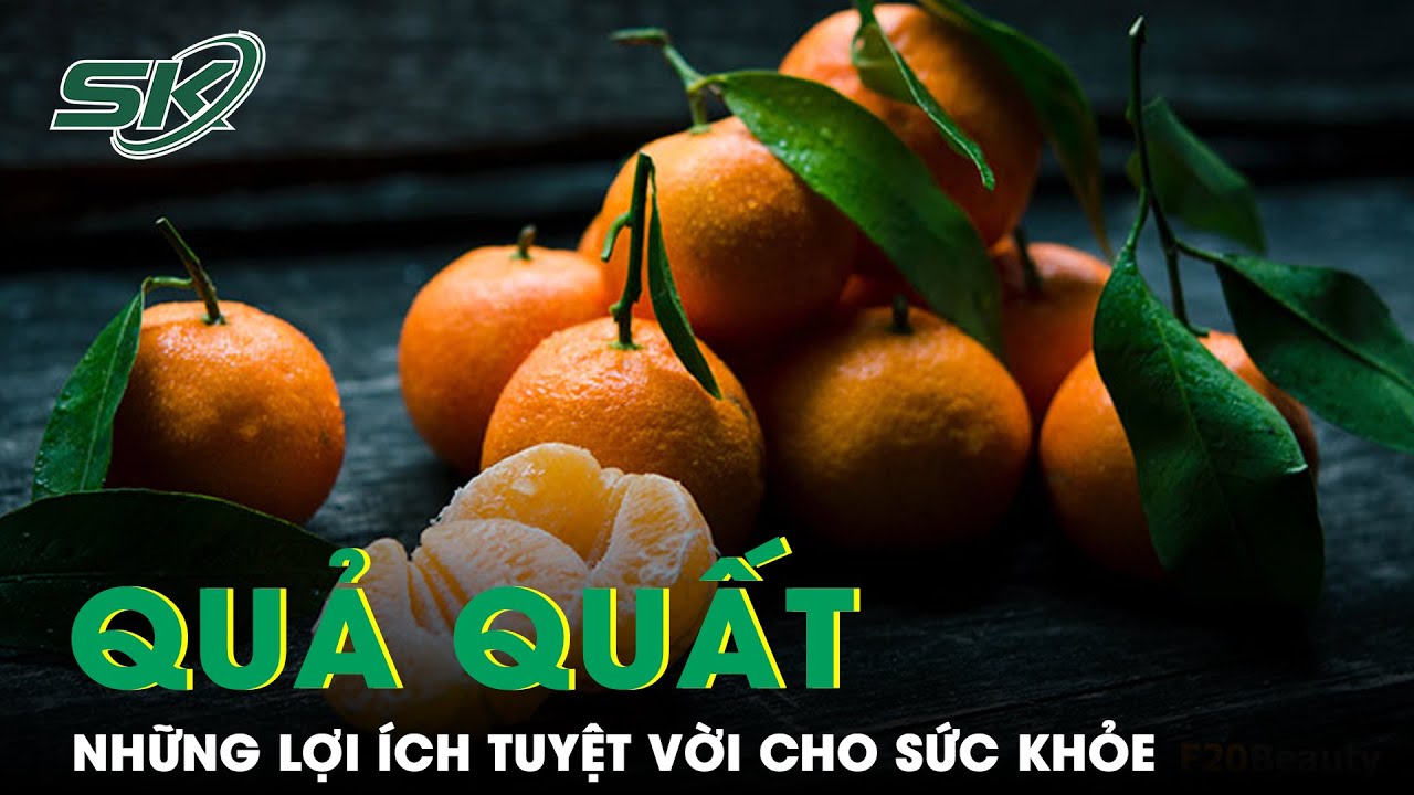 Quả Quất: Những Lợi Ích Tuyệt Vời Cho Sức Khỏe | SKĐS