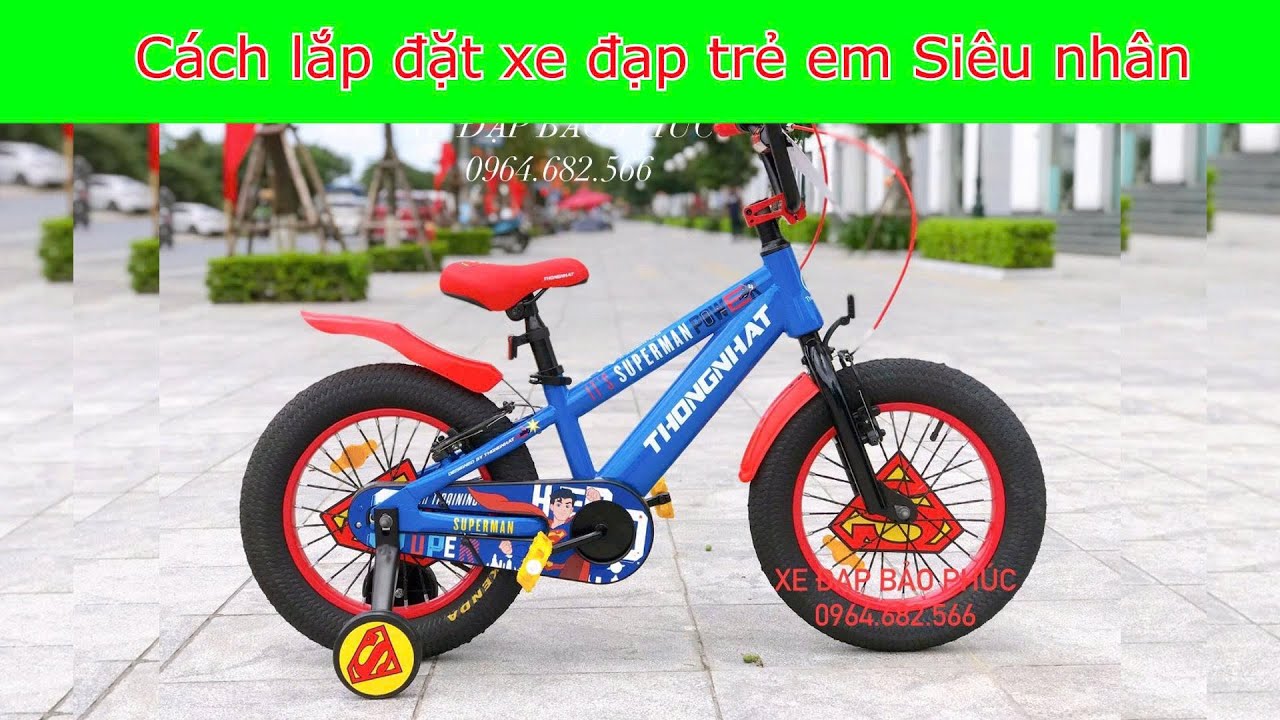 Hướng dẫn cách lắp đặt xe đạp Thống Nhất trẻ em siêu nhân Batman, Superman I Hotline 0964.682.566