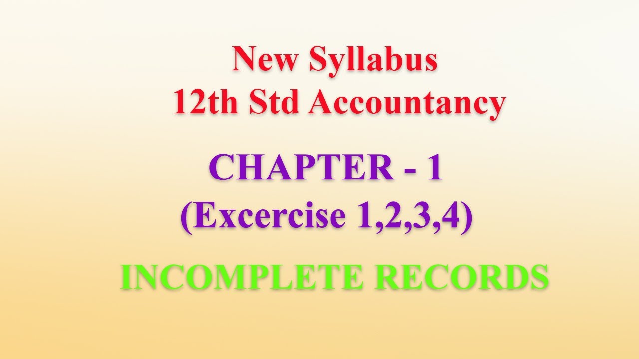12th Std Accountancy | New Syllabus | CHAPTER 1 | Excercise 1,2,3,4 | INCOMPLETE RECORDS
