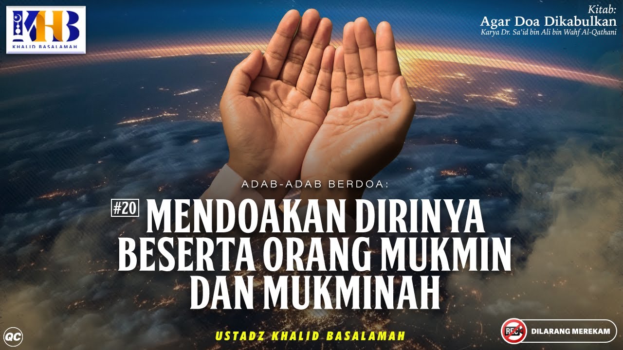 Agar Doa Dikabulkan #20: Mendoakan Dirinya Serta Orang Mukmin Dan Mukminah - Khalid Basalamah