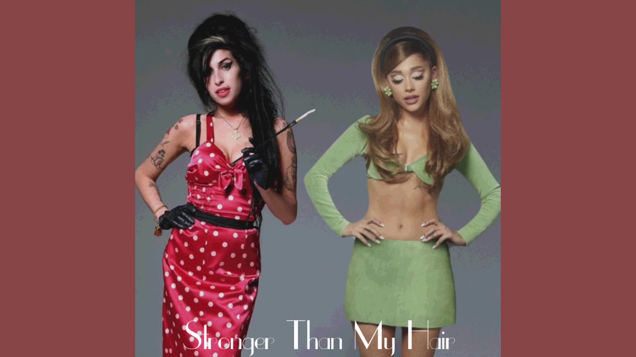 Stronger Than My Hair - Amy Winehouse & Ariana Grande