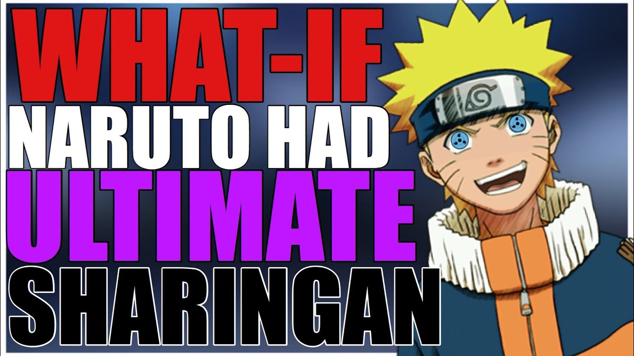 What If Naruto Had The Ultimate Sharingan