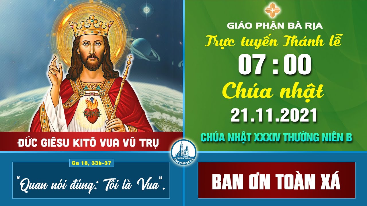 (WGPBR) TRỰC TUYẾN THÁNH LỄ -- 07g - CHÚA NHẬT - 21.11.2021 - CN XXXIV TN B - CHÚA KITÔ VUA VŨ TRỤ