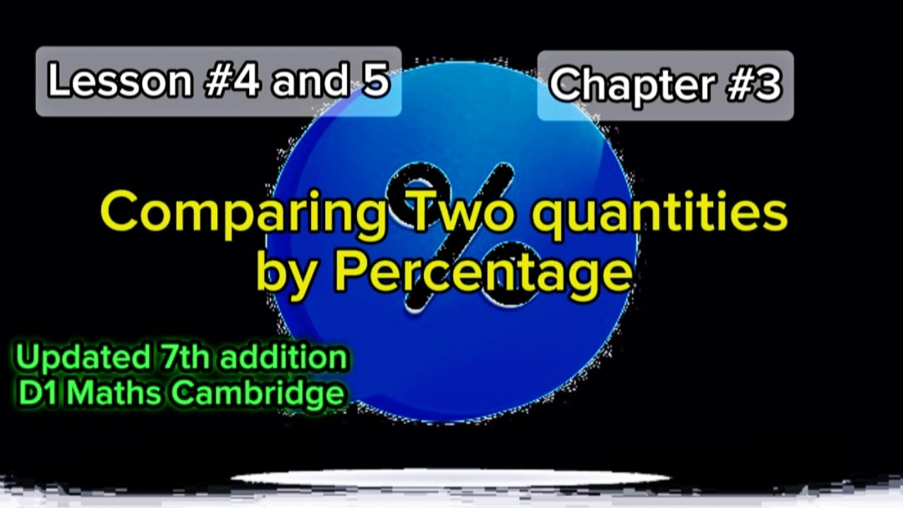 Comparing Two quantities by Percentage, lesson #4 and 5, chapter#3, updated 7th addition D1 maths