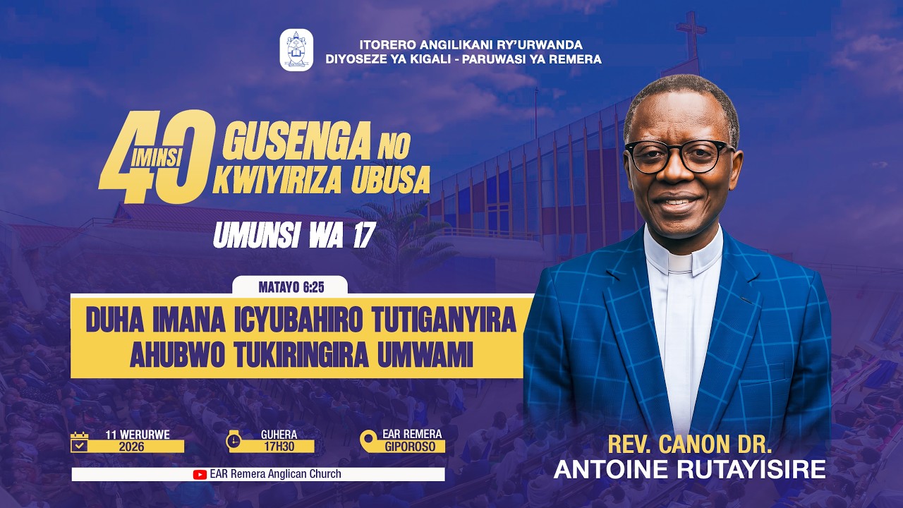 DAY 17: DUHA IMANA ICYUBAHIRO TUKIRINGIRA  UMWAMI BY Rev, Can, Dr. Antoine RUTAYISIRE