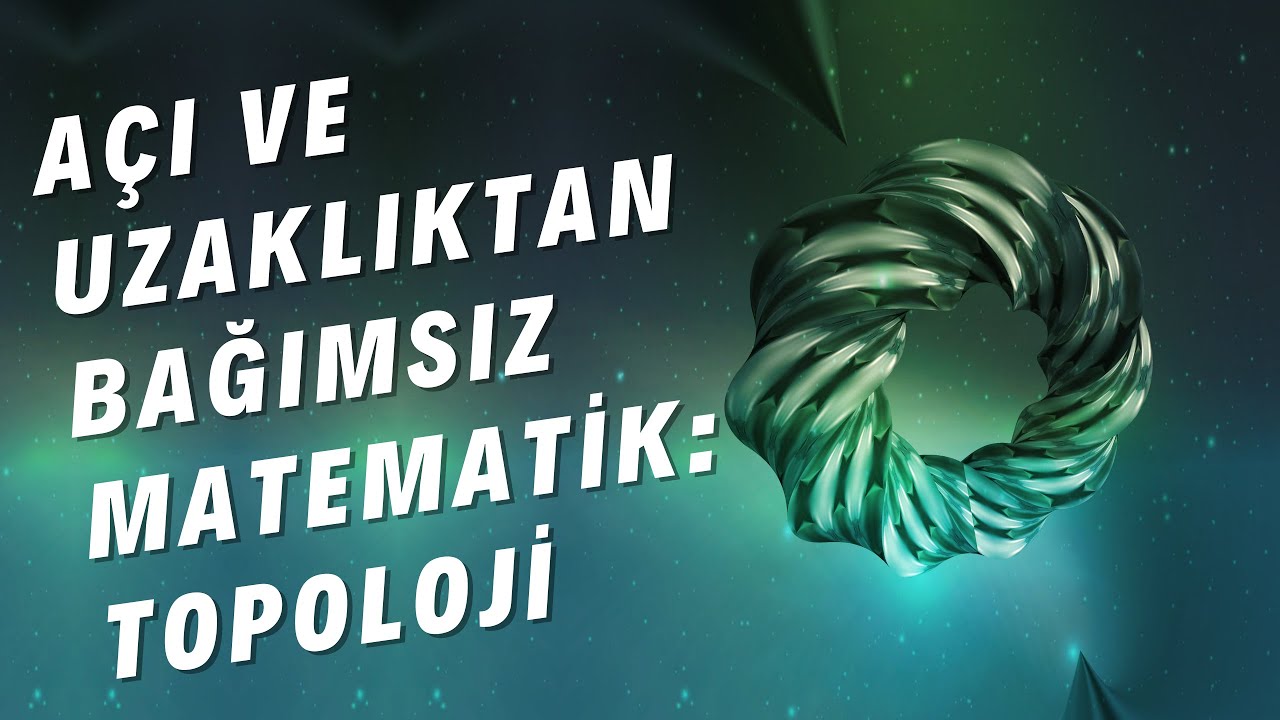 Matematikte Yerelden Evrensele Açılan Geçit: Topoloji