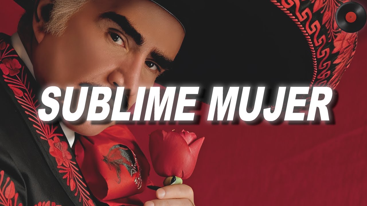 Vicente Fernández - Sublime Mujer (Letra)