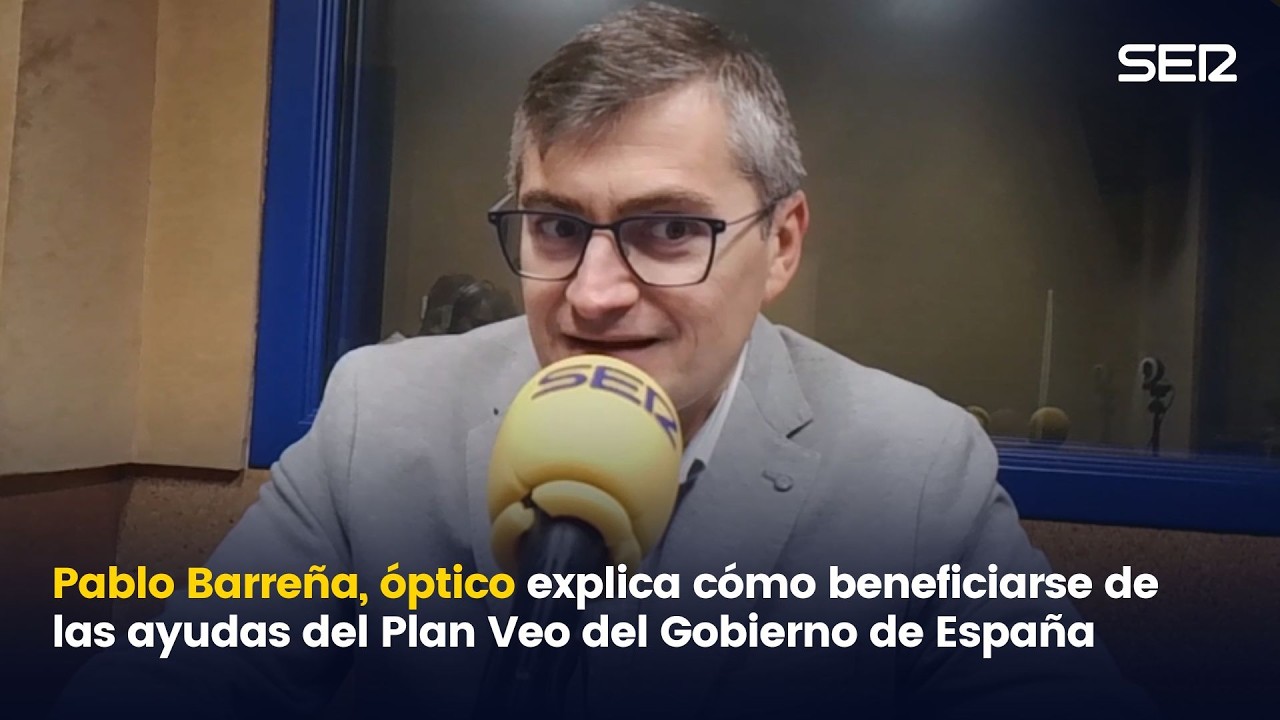 Pablo Barreña, óptico explica cómo beneficiarse de las ayudas del Plan Veo del Gobierno de España