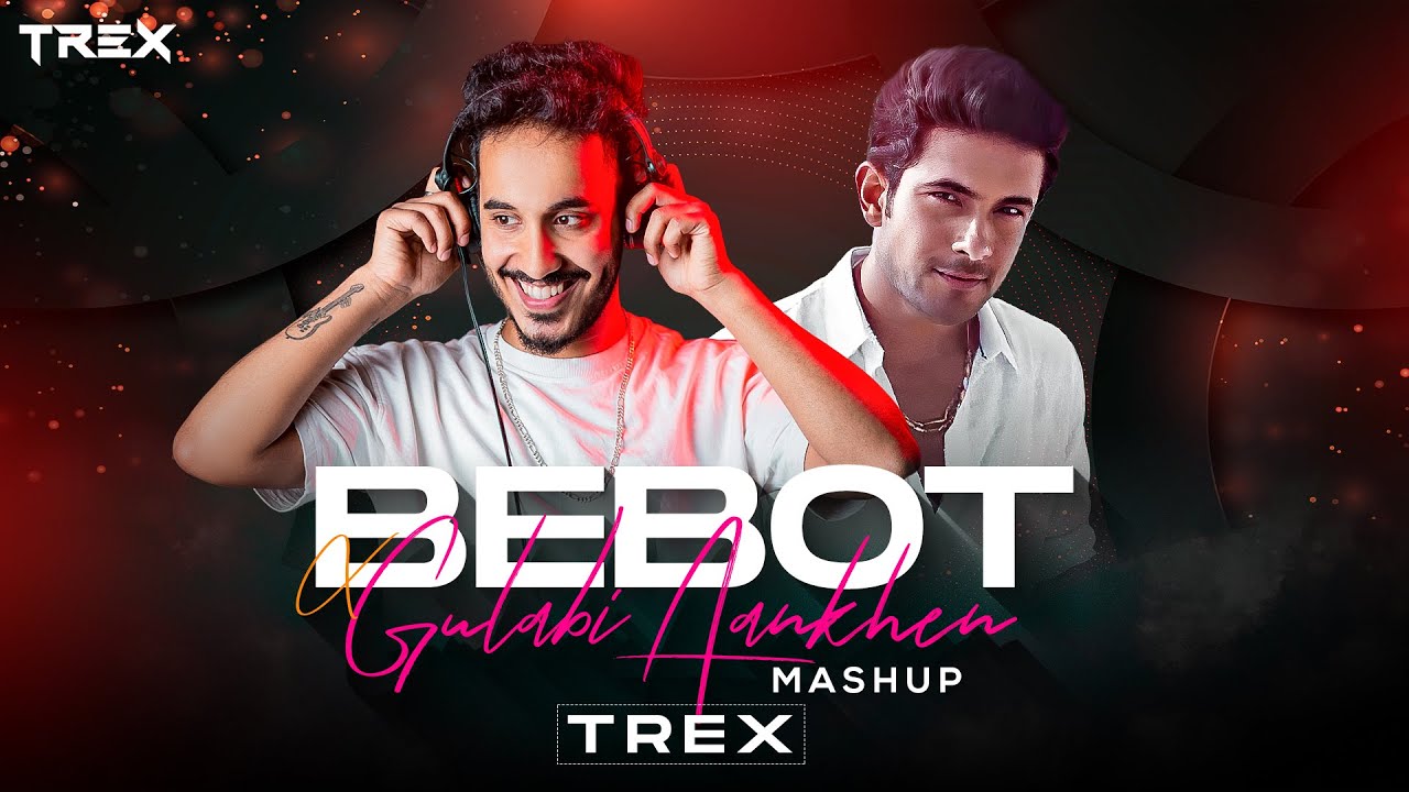 Gulabi Aankhen X Bebot | TREX | Mashup |