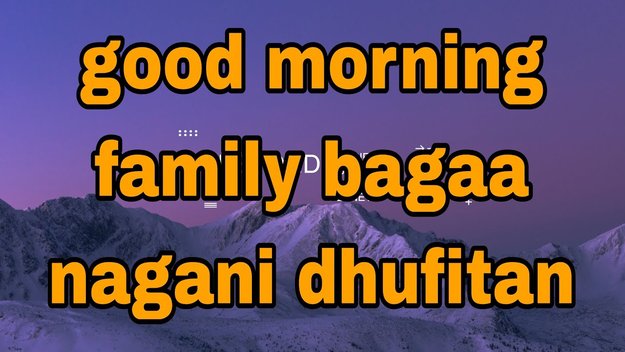 good morning my family bagaa nagani dhufitan noruu umata jalalallaaa.fi qaliyi.namaa🥰🥰🥰