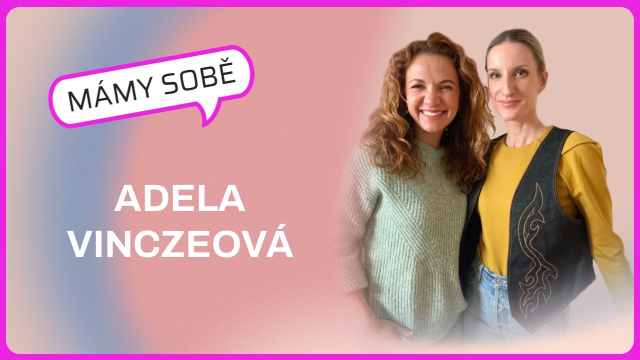 Mámy Sobě - Adela Vinczeová