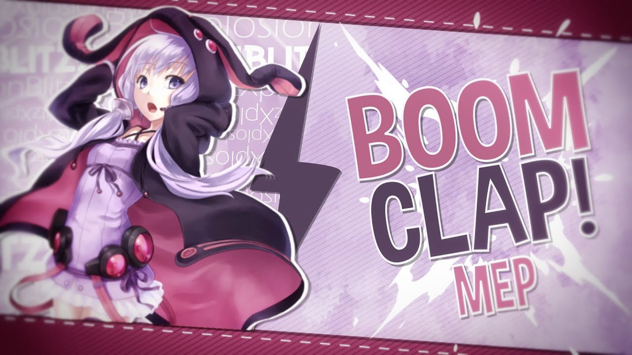 「B〤S」Boom Clap! ᴹᴱᴾ