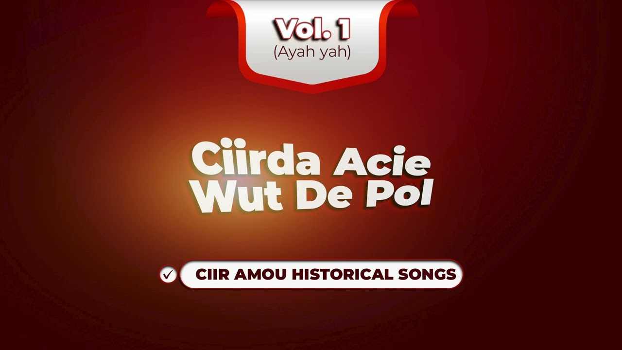 Vol.1 (Ayah yah) | Ciir Amou Historical Songs | Ciirda Acie Wut De Pol