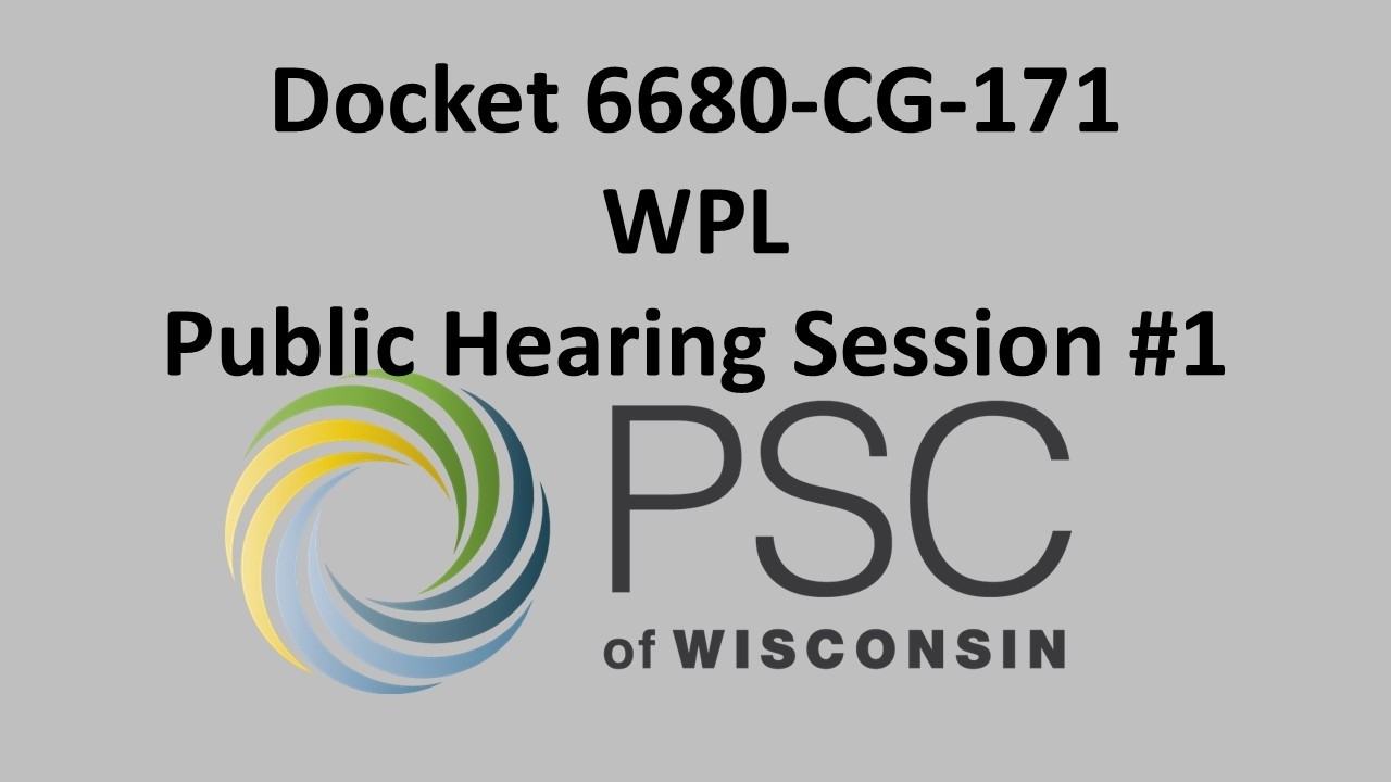 Docket 6680-CG-171 WPL Public Hearing Session #1