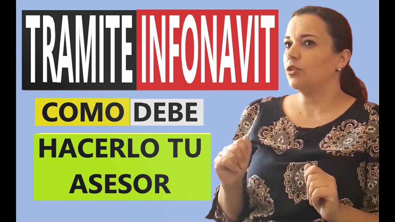 Tramite INFONAVIT y Como Debe Realizarlo Tu Asesor