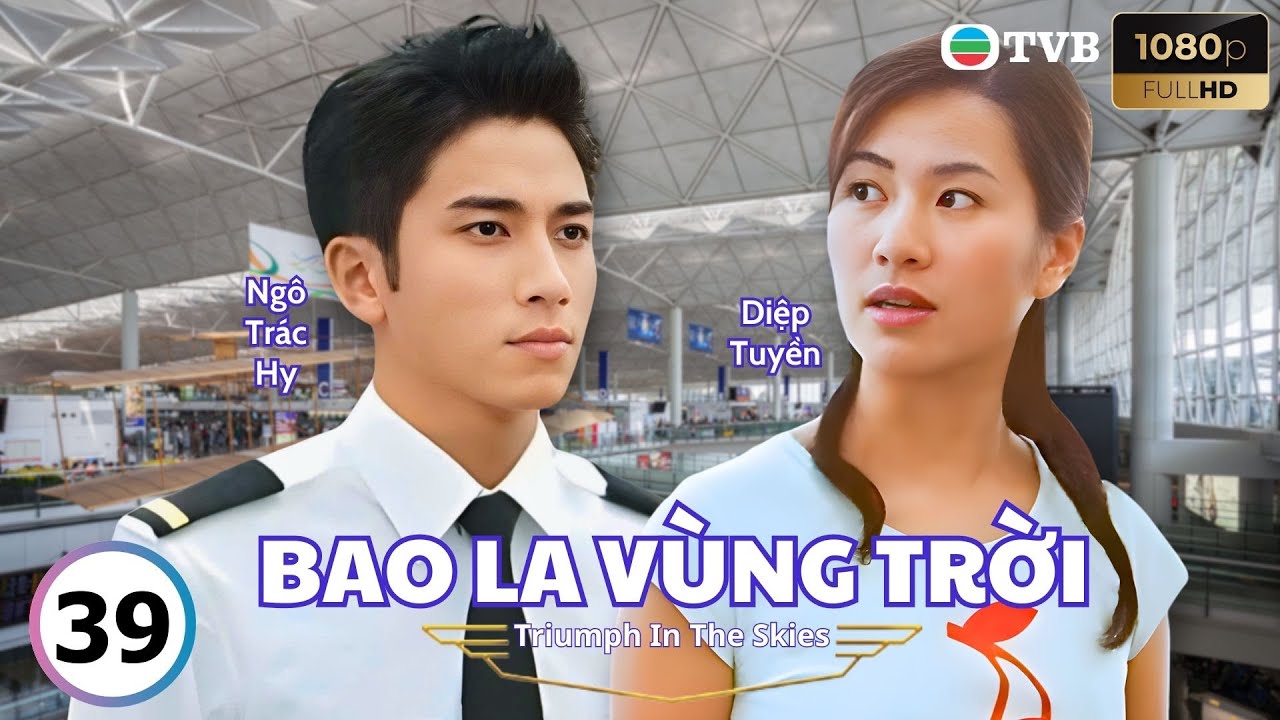 Phim TVB lồng tiếng Bao La Vùng Trời (Triumph In The Skies) 39/40 | Ngô Trấn Vũ, Ngô Trác Hy | 2003