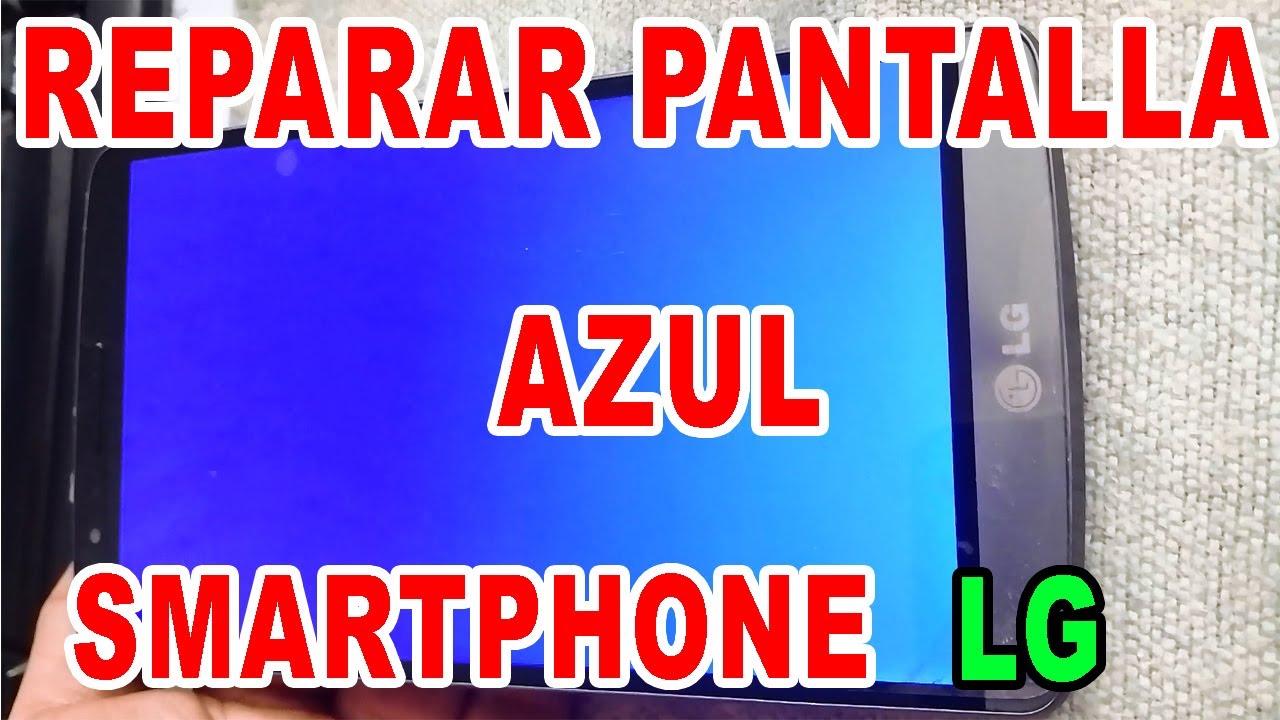 Reparar pantalla azul de teléfono marca LG G3