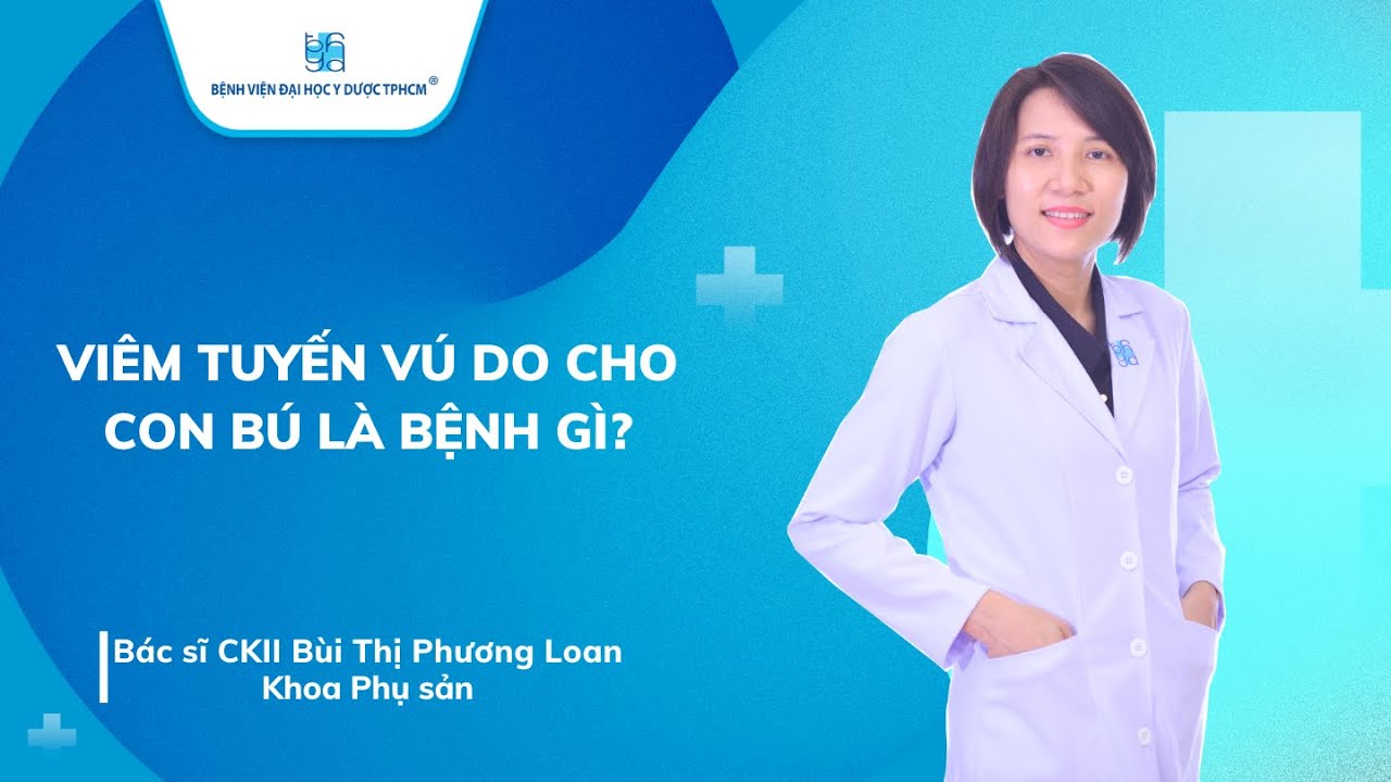 VIÊM TUYẾN VÚ DO CHO CON BÚ LÀ BỆNH GÌ? | UMC | Bệnh viện Đại học Y Dược TPHCM