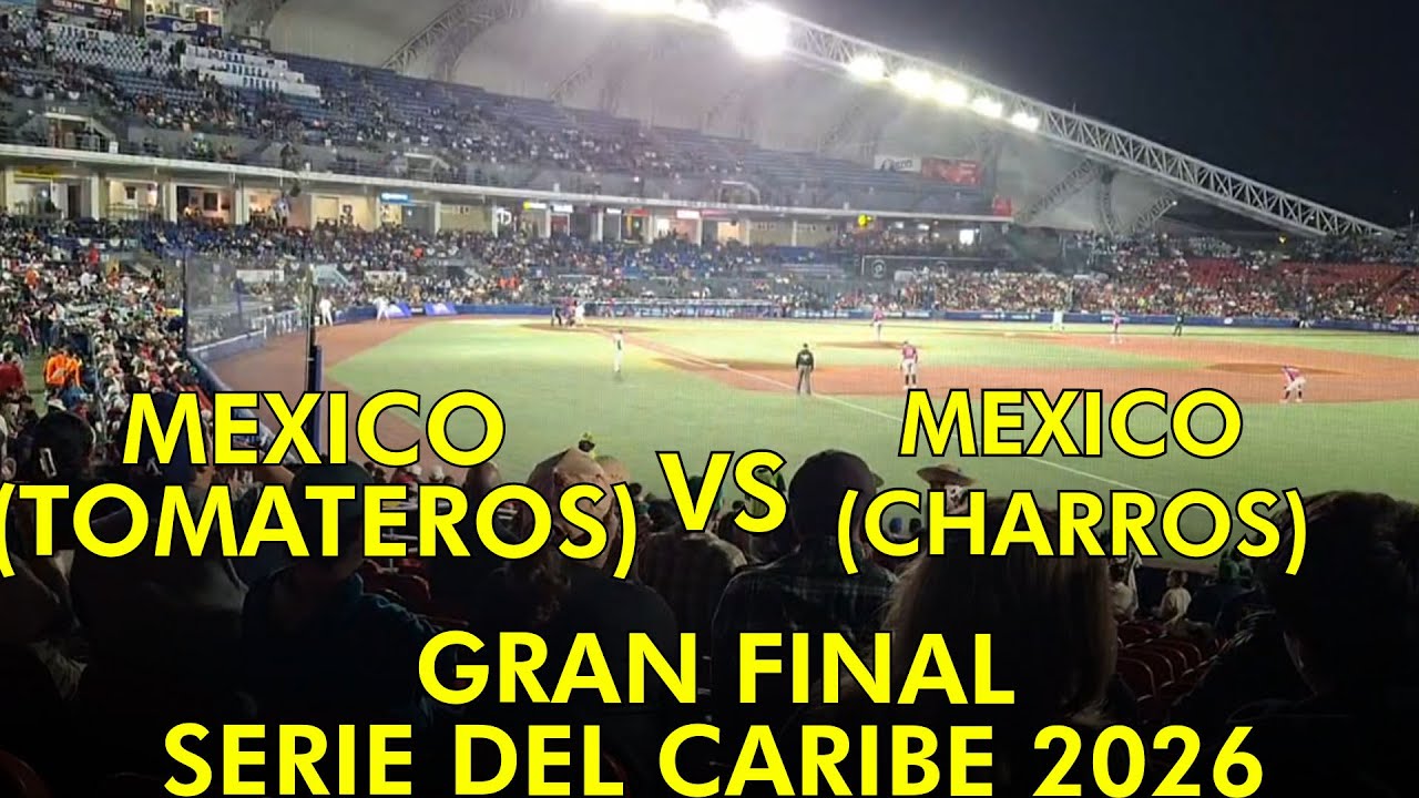 MEXICO (TOMATEROS) VS MEXICO (CHARROS)- GRAN FINAL - SERIE DEL CARIBE 2026 GUADALAJARA
