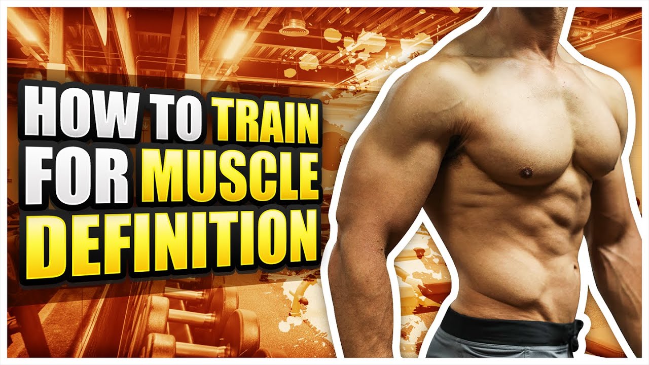How To Train For &ldquo;Muscle Definition&rdquo; | Key Tips For Aesthetic Gains