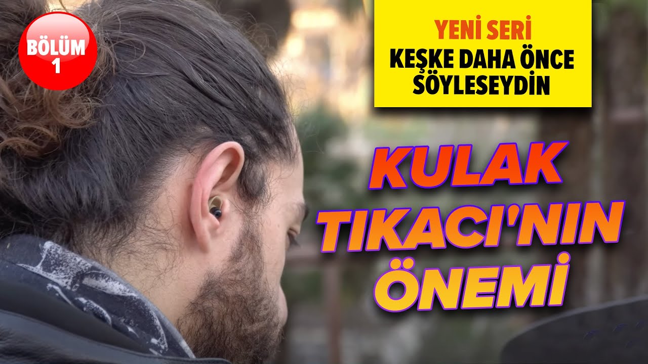 Keşke Daha Önce Söyleseydin #1 Kulak Tıkacı'nın Önemi