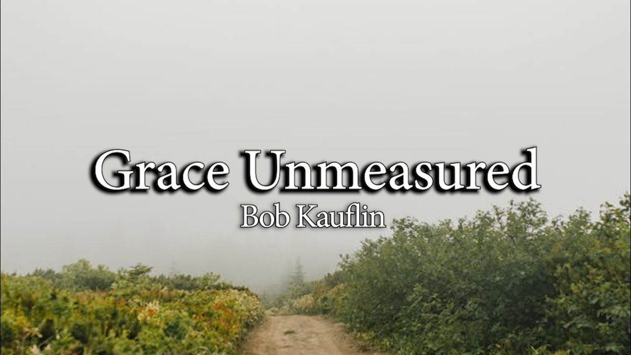 Grace Unmeasured | Bob Kauflin | Piano Accompaniment