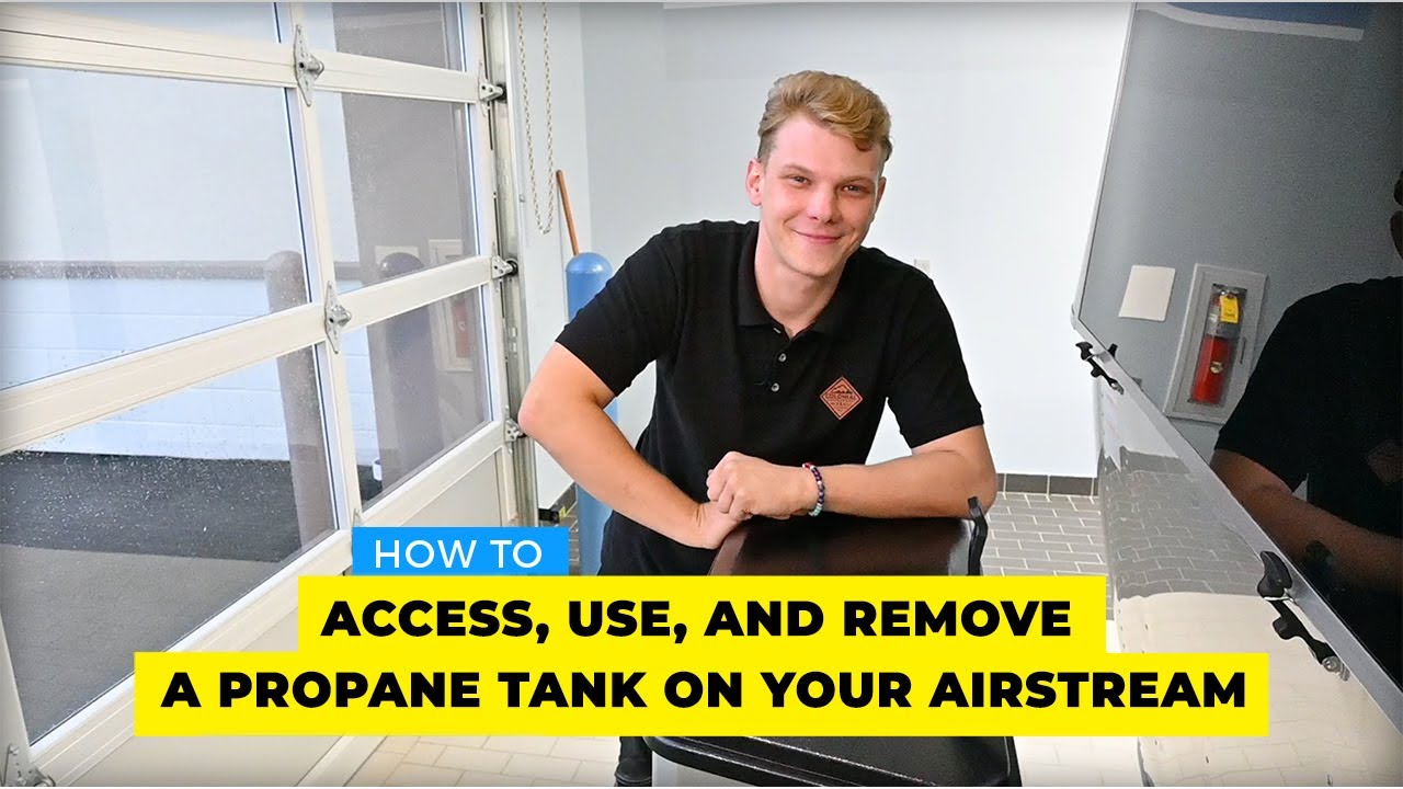 How to Access, Use, and Remove a Propane Tank on Your Airstream Travel Trailer